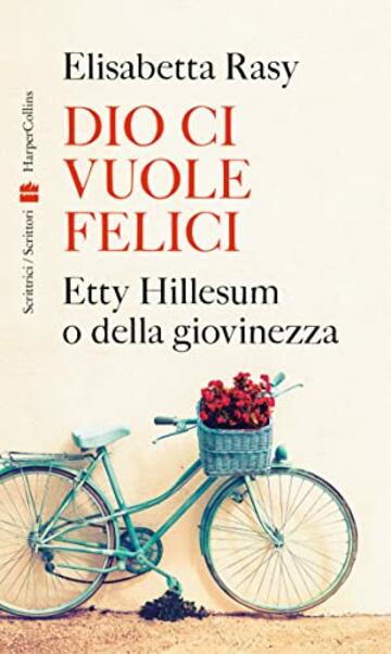 Dio ci vuole felici: Etty Hillesum o della giovinezza