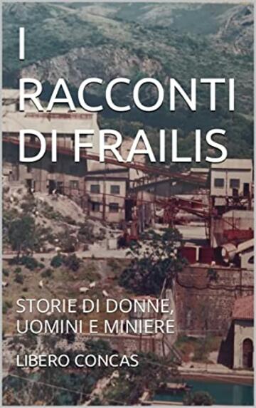 I RACCONTI DI FRAILIS: STORIE DI DONNE, UOMINI E MINIERE