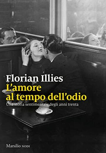 L'amore al tempo dell'odio: Una storia sentimentale degli anni trenta