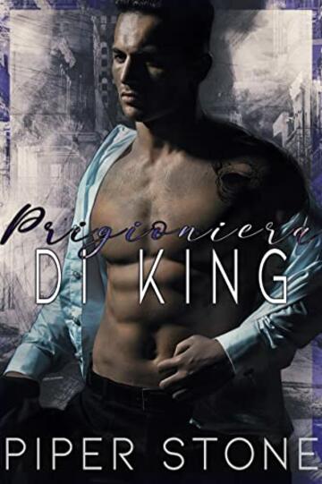 Prigioniera di King: un dark romance a sfondo mafioso con matrimonio combinato (Gli implacabili King Vol. 1)