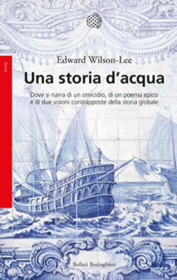 Una storia d'acqua: Dove si narra di un omicidio, di un poema epico e di due visioni contrapposte della storia globale