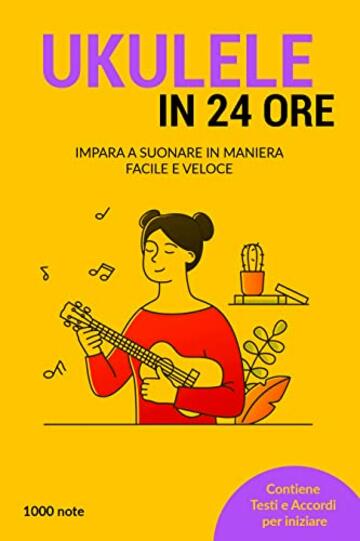 Ukulele in 24 ore: Impara a suonare in maniera facile e veloce