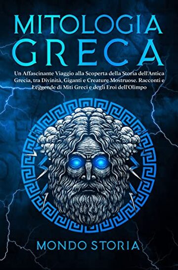 MITOLOGIA GRECA: I miti greci dai tortuosi sentieri del monte olimpo agli eroi dall’eterno fascino. Esplora la più grande raccolta di leggende senza tempo che hanno reso grande l’Antica Grecia.