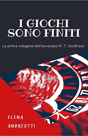 I giochi sono finiti: La prima indagine dell'avvocato M. T. Smithson (Le indagini dell'avvocato M. T. Smithson Vol. 1)