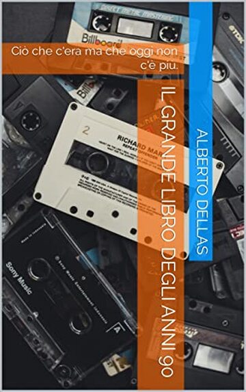 IL GRANDE LIBRO DEGLI ANNI 90: Ciò che c'era ma che oggi non c'è più.