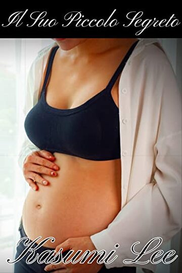 Il Suo Piccolo Segreto: Un Thriller Erotico Interrazziale Sull'ingravidamento Di Un Uomo Bianco E Di Una Donna Asiatica