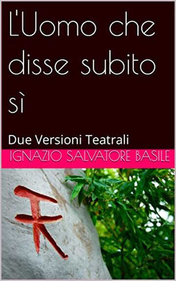 L'Uomo che disse subito sì: Due Versioni Teatrali (Collana Teatro Multilingue Vol. 11)