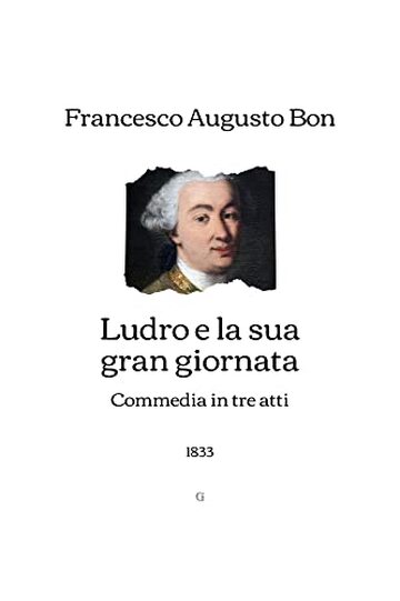 Ludro e la sua gran giornata: Commedia in tre atti (1833)