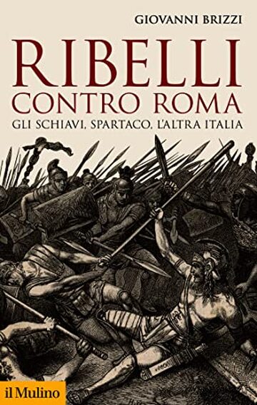 Ribelli contro Roma: Gli schiavi, Spartaco, l'altra Italia