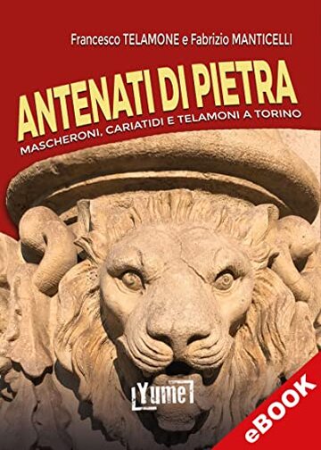 Antenati di Pietra: Mascheroni, cariatidi e telamoni a Torino