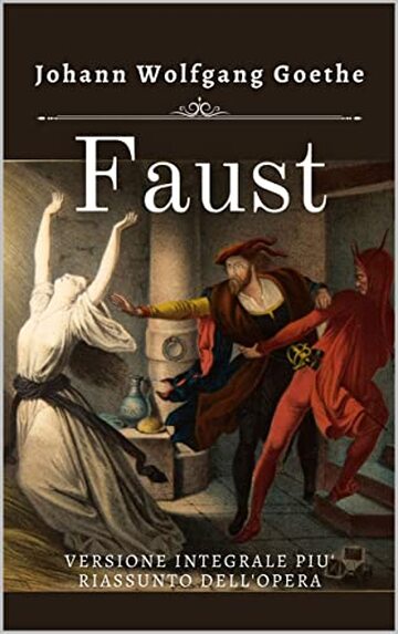 FAUST: Versione integrale con riassunto dell'opera