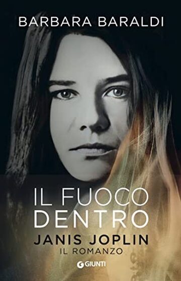 Il fuoco dentro: Janis Joplin. Il romanzo