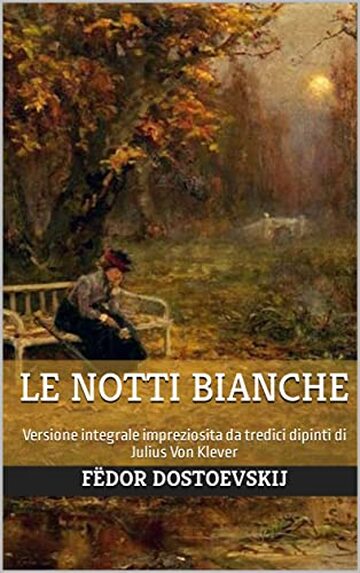 Le notti bianche: Versione integrale impreziosita da tredici dipinti di Julius Von Klever