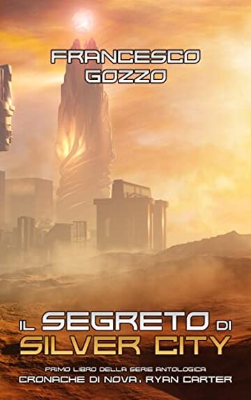 Il Segreto di Silver City (Cronache di Nova: Ryan Carter Vol. 1)