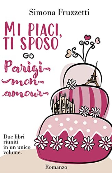 Mi piaci, ti sposo - Parigi mon amour : Due libri riuniti in un unico volume