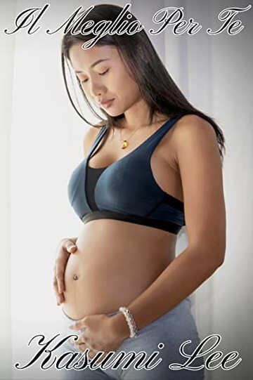 Il Meglio Per Te: Un Thriller Erotico e Romantico tra Uomini Bianchi e Donne Asiatiche con Un Figlio Segreto