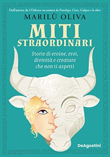 Miti straordinari: Storie di eroine, eroi, divinità e creature che non ti aspetti