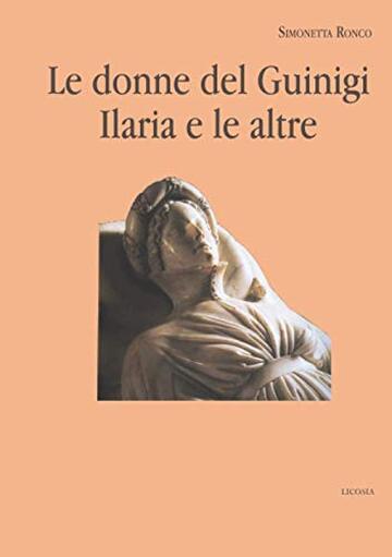 Le donne del Guinigi Ilaria e le altre