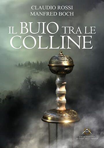 IL BUIO TRA LE COLLINE (Un Architetto ai tempi dell'Impero Vol. 3)