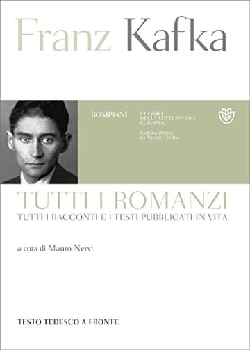 Kafka. Tutti i romanzi: Tutti i racconti e i testi pubblicati in vita