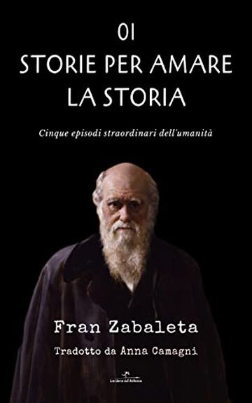 01 Storie per amare la storia: Cinque episodi straordinari dell&rsquo;umanit&agrave;