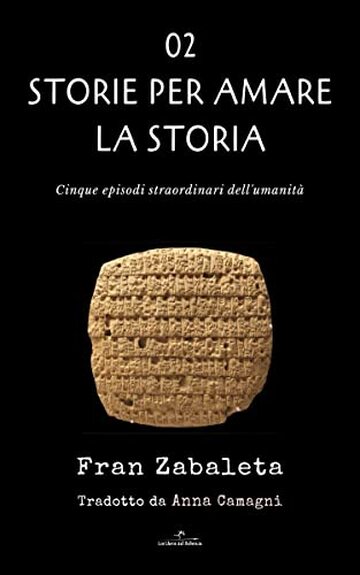 02 Storie per amare la storia: Cinque episodi straordinari dell&rsquo;umanit&agrave;
