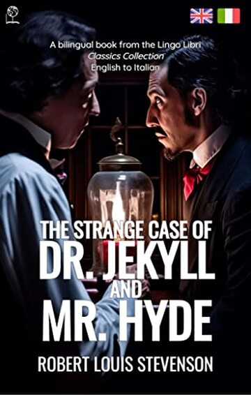 The Strange Case of Dr. Jekyll and Mr. Hyde (Translated): English - Italian Bilingual Edition