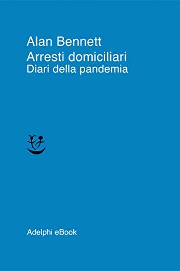 Arresti domiciliari: Diari della pandemia