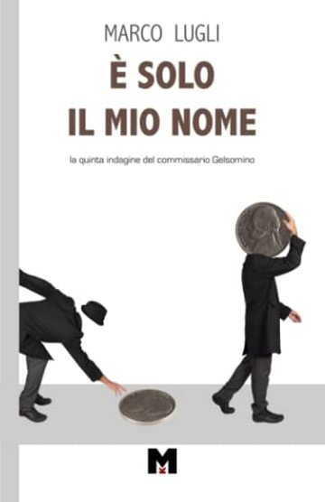 È SOLO IL MIO NOME: La quinta indagine del commissario Gelsomino