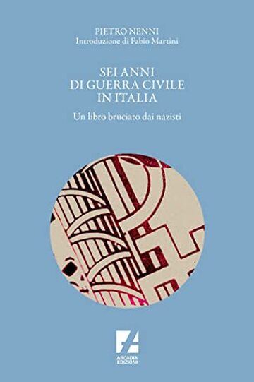 Sei anni di guerra civile in Italia: Un libro bruciato dai nazisti