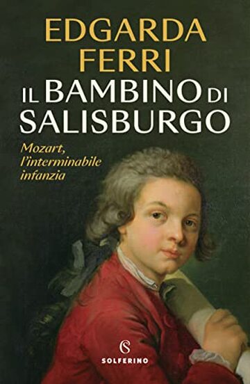 Il bambino di Salisburgo: Mozart, l'interminabile infanzia