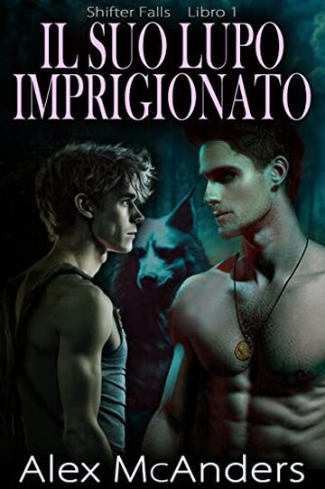 Il Suo Lupo Imprigionato: romanzo fantasy M/M (shifter falls Vol. 1)