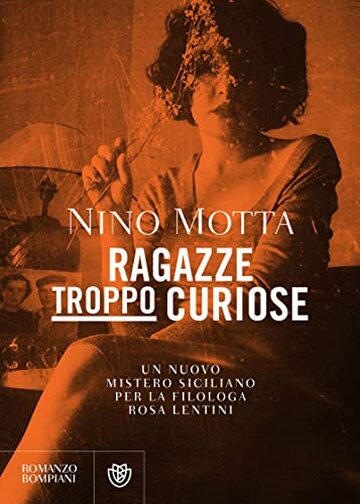 Ragazze troppo curiose: Un nuovo mistero siciliano per la filologa Rosa Lentini (Le indagini di Rosa Lentini Vol. 2)