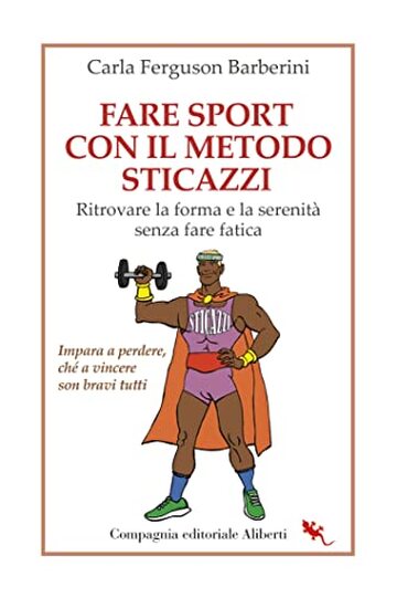 Fare sport con il Metodo Sticazzi: Ritrovare la forma e la serenità senza fare fatica