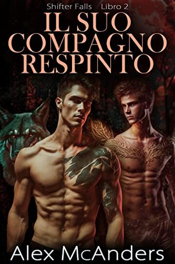Il Suo Compagno Respinto: romanzo fantasy m/m (shifter falls Vol. 2)