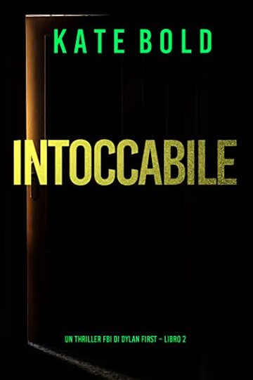 Intoccabile (Un Thriller FBI di Dylan First &ndash; Libro 2)