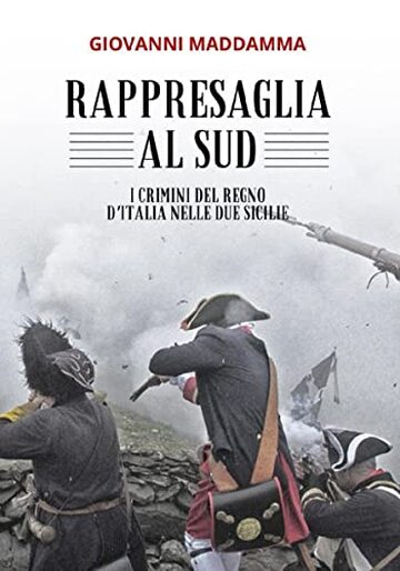 RAPPRESAGLIA AL SUD: I crimini del Regno d'Italia nelle Due Sicilie