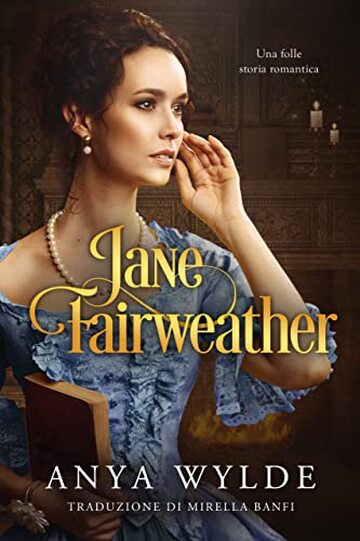Jane Fairweather: Una folle storia romantica (Le sorelle Fairweather Vol. 4)