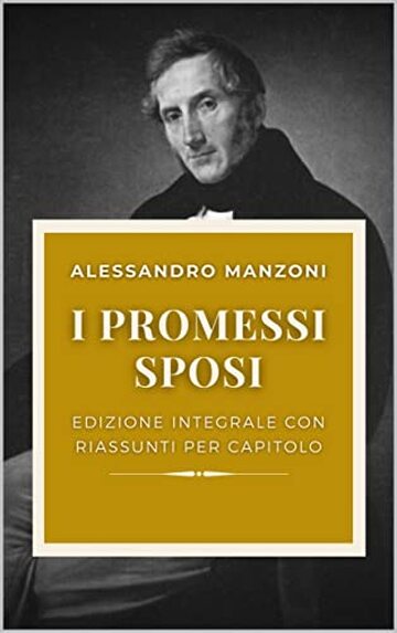 I Promessi sposi: EDIZIONE ORIGINALE CON RIASSUNTI PER CAPITOLO