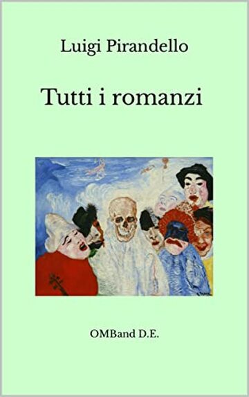 Tutti i romanzi di Luigi Pirandello : Edizione integrale