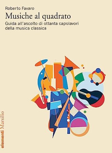 Musiche al quadrato: Guida all’ascolto di ottanta capolavori della musica classica