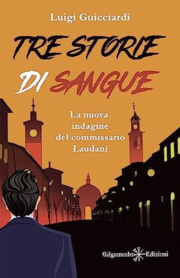 Tre storie di sangue: La nuova indagine del commissario Laudani (I gialli Gilgamesh Edizioni)