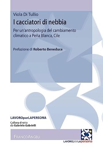 I cacciatori di nebbia: Per un'antropologia del cambiamento climatico a Pe&ntilde;a Blanca, Cile