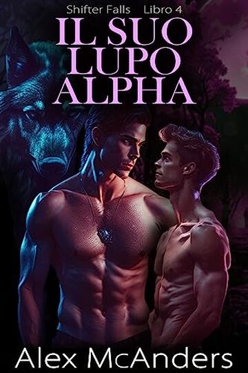 Il Suo Lupo Alfa: storia d’amore m/m fra metalupi (shifter falls Vol. 4)