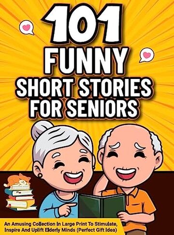 101 Funny Short Stories for Seniors: An Amusing Collection in Large Print to Stimulate, Inspire and Uplift Elderly Minds (Perfect Gift Idea)