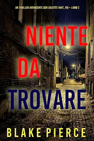 Niente da trovare (Un Thriller Avvincente con Juliette Hart, FBI – Libro 2)