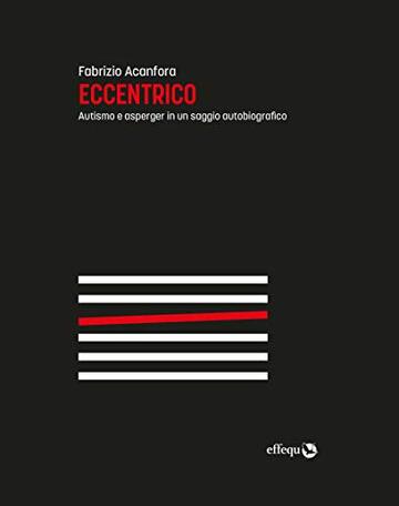 Eccentrico: Autismo e asperger in un saggio autobiografico (Saggi Pop)