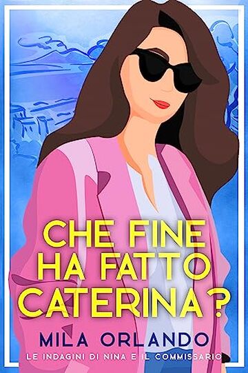 Che fine ha fatto Caterina? (Le indagini di Nina e il commissario)