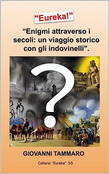 Eureka! “Enigmi attraverso i secoli: Un viaggio storico con gli indovinelli": “Metti alla prova la tua cultura di storia e/o quella dei tuoi amici"