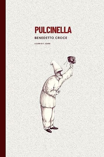 Pulcinella E Il Personaggio Del Napoletano In Commedia: Ricerche e osservazioni (annotato)